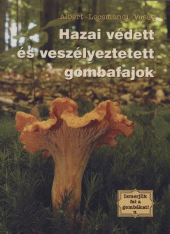 Albert Lszl - Benedek Lajos - Locsmndi Csaba - Hazai vdett s veszlyeztetett gombafajok