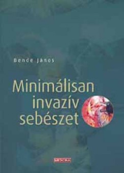 Bende Jnos  (Szerk.) - Minimlisan invazv sebszet