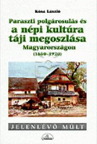 Ksa Lszl - Paraszti polgrosuls s a npi kultra tji megoszlsa Magyarorszgon