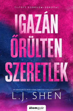 L. J. Shen - Igazán őrülten szeretlek