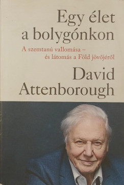 David Attenborough - Jonnie Hughes - Egy élet a bolygónkon
