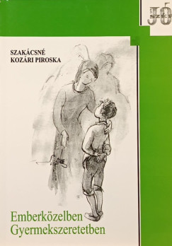 Szakcsn Kozri Piroska - Emberkzelben - Gyermekszeretetben