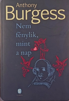 Anthony Burgess - Nem f�nylik, mint a nap