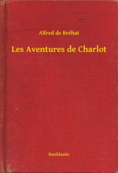Alfred De Br�hat - Les Aventures de Charlot