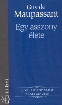 Guy De Maupassant - Egy asszony lete