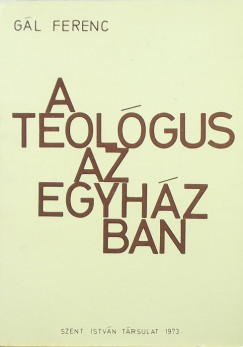 Gál Ferenc - A teológus az egyházban