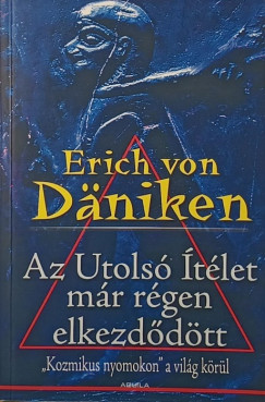 Erich Von Däniken - Az Utolsó Ítélet már régen elkezdődött
