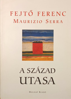 Fejtő Ferenc - Maurizio Serra - A század utasa