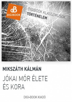 Mikszth Klmn - Jkai Mr lete s kora