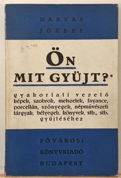 Darvas J�zsef - �n mit gy�jt?