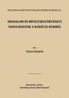 Thaly Klmn - Irodalom s mveltsgtrtneti tanulmnyok a Rkczi-korbl