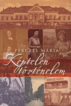 Perczel Mria - Kptelen trtnelem