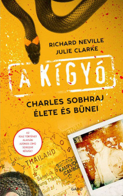 Julie Clarke - Richard Neville - A kígyó - Charles Sobhraj élete és bűnei
