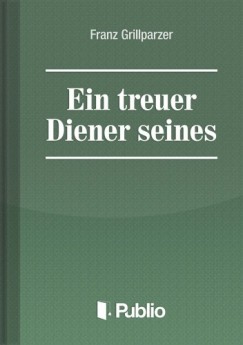 Franz Grillparzer - Ein treuer Diener seines Herrn