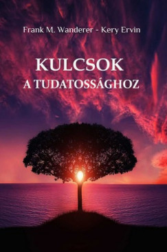 Kery Ervin Frank M. Wanderer - Kulcsok a tudatossghoz