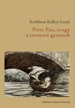 Kathleen Kelley-Lain - Peter Pan, avagy a szomor gyermek