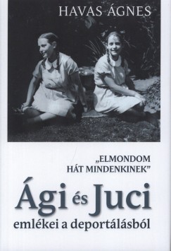 Havas gnes - "Elmondom ht mindenkinek" - gi s Juci emlkei a deportlsrl
