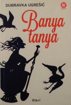 Dubravka Ugresic - Banyatanya