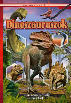 Olh Andor  (Szerk.) - Dinoszauruszok - Kpes ismeretterjeszts gyerekeknek
