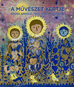 Feledy Balzs - Gross Andrs - Rvsz Emese - A mvszet kertje