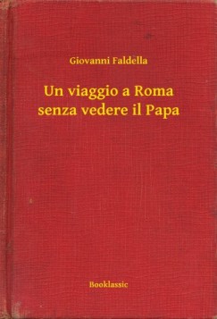 Giovanni Faldella - Un viaggio a Roma senza vedere il Papa