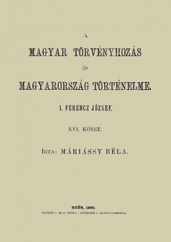 Mrissy Bla - A magyar trvnyhozs s magyarorszg trtneleme XVI. - I. Ferencz Jzsef