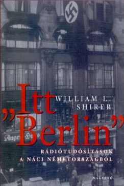 William L. Shirer - "Itt Berlin"