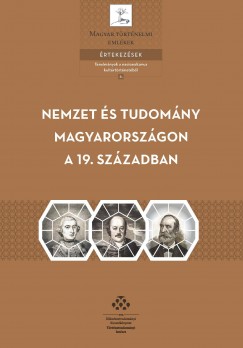 Bollók Ádám  (Szerk.) - Szilágyi Adrienn  (Szerk.) - Nemzet és tudomány Magyarországon a 19. században