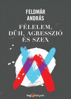 Feldmr Andrs - Flelem, dh, agresszi s szex