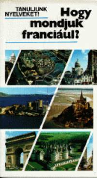 Antal Mria - Gergely Mihly - Hogy mondjuk franciul?