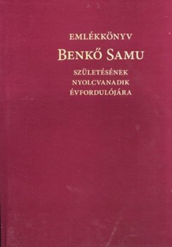 Sipos Gbor  (Szerk.) - Emlkknyv - Benk Samu szletsnek nyolcvanadik vforduljra