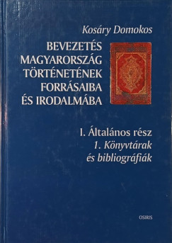 Kosáry Domokos - Bevezetés Magyarország történetének forrásaiba és irodalmába
