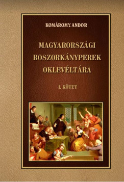 Komromy Andor - Magyarorszgi boszorknyperek oklevltra I. ktet