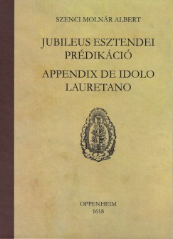 Imre Mihly - Szenci Molnr Albert - Kszeghy Pter  (Szerk.) - Jubileus esztendei prdikci