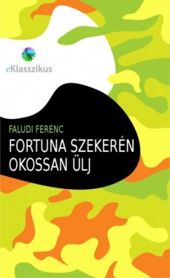 Faludi Ferenc - Fortuna szekern okossan lj
