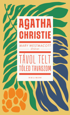 Agatha Christie - Mary Westmacott: Tvol telt tled tavaszom