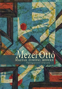 Mezei Ottó - Andrási Gábor  (Szerk.) - Pataki Gábor  (Szerk.) - Magyar, európai, modern