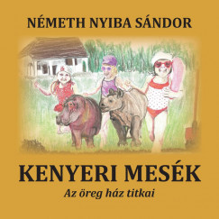 Németh Nyiba Sándor - Kenyeri mesék  Az öreg ház titkai