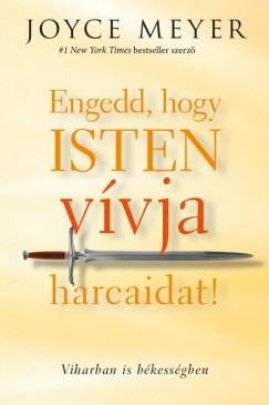 Joyce Meyer - Engedd, hogy Isten vvja harcaidat!