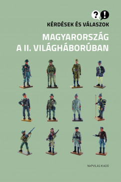 Igncz Kroly  (szerk.) - Krdsek s vlaszok  Magyarorszg a II. vilghborban
