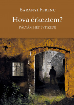 Baranyi Ferenc  (Vl.) - Hova rkeztem?