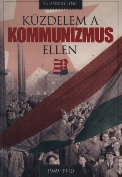 Sujnszky Jen - Kzdelem a kommunizmus ellen