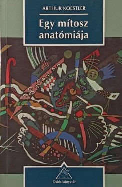 Arthur Koestler - Egy mtosz anatmija