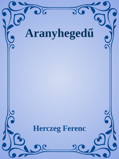 Herczeg Ferenc - Arany heged