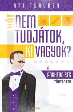 Ari Turunen - Ht nem tudjtok, ki vagyok? A pkhendisg trtnete