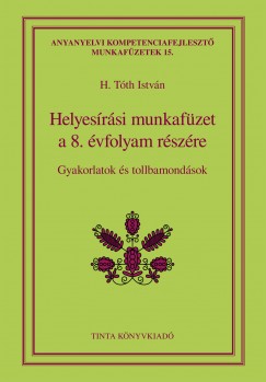 H. Tóth István (Szerk.) - Helyesírási munkafüzet a 8. évfolyam részére