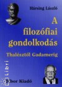 Hrsing Lszl - A filozfiai gondolkods Thalsztol Gadamerig
