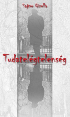 Sajter Gizella - Tudatelgtelensg