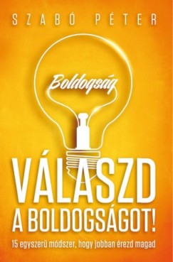 Szab Pter - Vlaszd a boldogsgot! - 15 egyszer mdszer, hogy jobban rezd magad