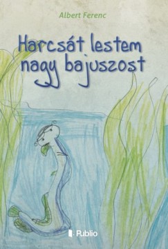 Albert Ferenc - Harcst lestem, nagy bajuszost